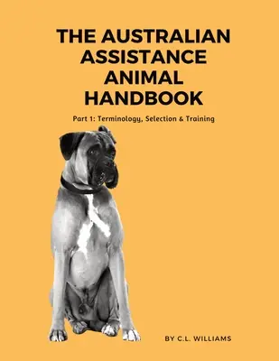 Manual australiano sobre animales de asistencia: Parte I: Terminología, selección y adiestramiento - The Australian Assistance Animal Handbook: Part I: Terminology, Selection & Training