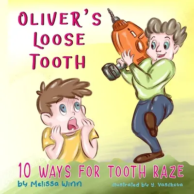 El Diente Suelto de Oliver: 10 Formas De Aflojar Un Diente. Divertido libro ilustrado para niños de guardería y lectores principiantes. - Oliver's Loose Tooth: 10 Ways For Tooth Raze. Funny Picture Book for Kindergarten Children and Beginner Readers.