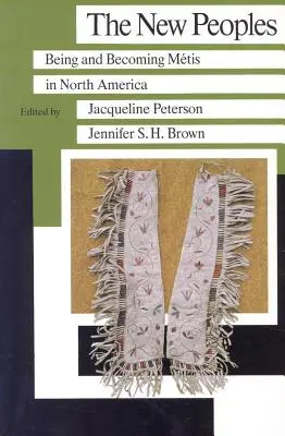 Los nuevos pueblos: Ser y hacerse metis en Norteamérica - The New Peoples: Being and Becoming Metis in North America