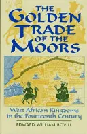 El comercio dorado de los moriscos: Los reinos de África Occidental en el siglo XIV - The Golden Trade of the Moors: West African Kingdoms in the Fourteenth Century