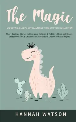 El unicornio mágico y el dinosaurio dormilón - Colección Bed Time Stories: Cuentos cortos para la hora de acostarse que ayudarán a tus hijos a dormir y relajarse. Grandes Dinos - The Magic Unicorn & Sleepy Dinosaur - Bed Time Stories Collection: Short Bedtime Stories to Help Your Children & Toddlers Sleep and Relax! Great Dinos