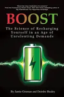 Boost: La ciencia de recargarse en una era de exigencias incesantes - Boost: The Science of Recharging Yourself in an Age of Unrelenting Demands