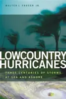 Lowcountry Hurricanes: Tres siglos de tormentas en el mar y en tierra - Lowcountry Hurricanes: Three Centuries of Storms at Sea and Ashore