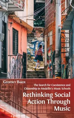 Repensar la acción social a través de la música: La bsqueda de convivencia y ciudadana en las escuelas de msica de Medelln - Rethinking Social Action through Music: The Search for Coexistence and Citizenship in Medelln's Music Schools