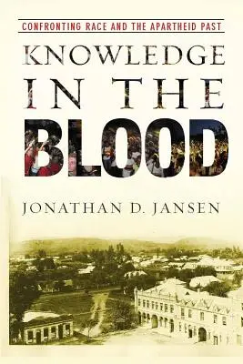 El conocimiento en la sangre: Enfrentarse a la raza y al pasado del apartheid - Knowledge in the Blood: Confronting Race and the Apartheid Past