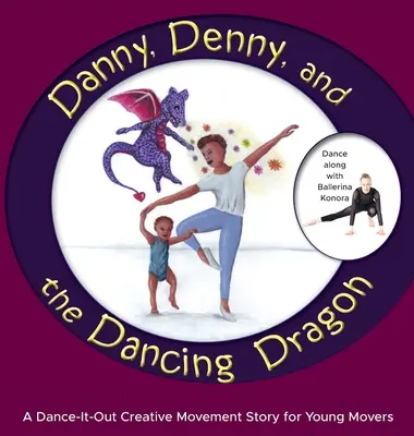 Danny, Denny y el dragón bailarín: Un cuento de Movimiento Creativo y Danza para los más pequeños - Danny, Denny, and the Dancing Dragon: A Dance-It-Out Creative Movement Story for Young Movers