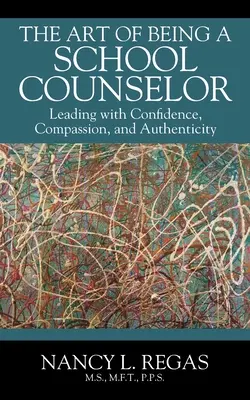 El arte de ser orientador escolar: Dirigir con confianza, compasión y autenticidad - The Art of Being a School Counselor: Leading with Confidence, Compassion & Authenticity