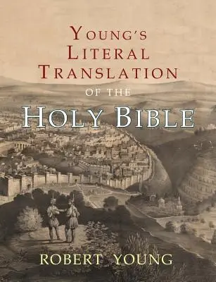 Traducción literal de la Biblia de Young: Con prefacios a las ediciones 1ª, revisada y 3ª - Young's Literal Translation of the Holy Bible: With Prefaces to 1st, Revised, & 3rd Editions