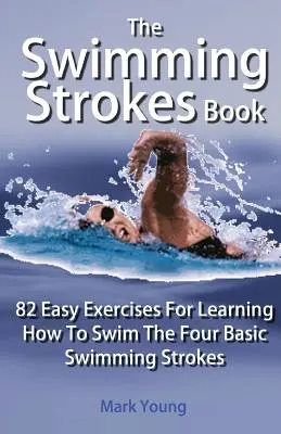 El libro de las brazadas de natación - The Swimming Strokes Book