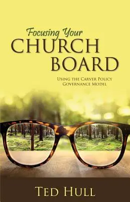 Cómo enfocar la junta directiva de su iglesia utilizando el modelo de gobierno de la política de Carver - Focusing Your Church Board Using the Carver Policy Governance Model