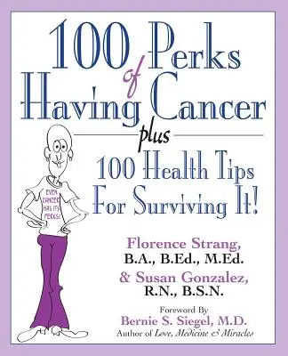 100 ventajas de tener cáncer: 100 consejos de salud para sobrevivir al cáncer - 100 Perks of Having Cancer: Plus 100 Health Tips for Surviving It!