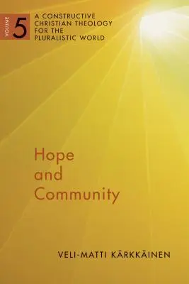 Esperanza y comunidad, Volumen 5: Una teología cristiana constructiva para el mundo pluralista, Vol. 5 - Hope and Community, Volume 5: A Constructive Christian Theology for the Pluralistic World, Vol. 5