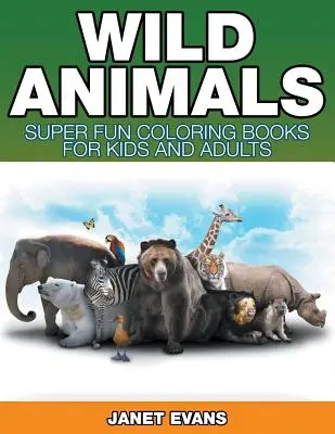 Animales salvajes: Libros para colorear súper divertidos para niños y adultos - Wild Animals: Super Fun Coloring Books For Kids And Adults