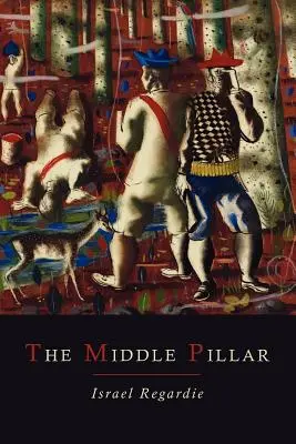 El Pilar Medio: Una correlación de los principios de la psicología analítica y las técnicas elementales de la magia - The Middle Pillar: A Co-Relation of the Principles of Analytical Psychology and the Elementary Techniques of Magic