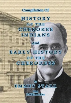 Recopilación de la Historia de los Indios Cherokee y la historia temprana de los Cherokees por Emmet Starr: Con Índice Combinado Nombre Completo - Compilation of History of the Cherokee Indians and Early History of the Cherokees by Emmet Starr: With Combined Full Name Index