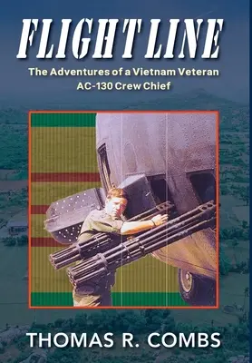 Flight Line: Las aventuras de un jefe de tripulación de un AC-130 veterano de Vietnam - Flight Line: The Adventures of a Vietnam Veteran AC-130 Crew Chief