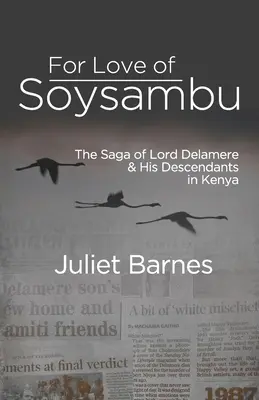 Por amor a Soysambu: la saga de Lord Delamere y sus descendientes en Kenia - For Love of Soysambu: The Saga of Lord Delamere & His Descendants in Kenya