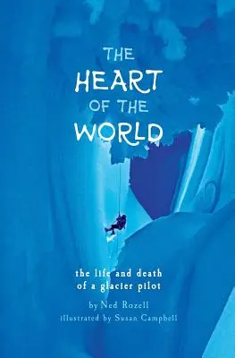 El corazón del mundo: vida y muerte de un piloto de glaciar - The Heart of the World: the life and death of a glacier pilot