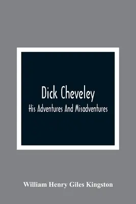 Dick Cheveley: Sus aventuras y desventuras - Dick Cheveley: His Adventures And Misadventures