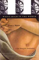 Waist-High in the World: Una vida entre los no discapacitados - Waist-High in the World: A Life Among the Nondisabled