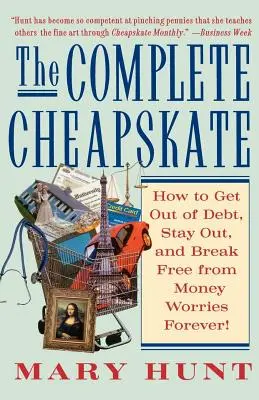 El tacaño completo: Cómo salir de deudas, mantenerse al margen y liberarse para siempre de las preocupaciones económicas - The Complete Cheapskate: How to Get Out of Debt, Stay Out, and Break Free from Money Worries Forever