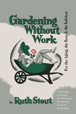 Jardinería sin trabajo: Para los que envejecen, los ocupados y los indolentes - Gardening Without Work: For the Aging, the Busy, and the Indolent