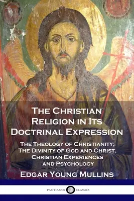 La Religión Cristiana en su Expresión Doctrinal: La Teología del Cristianismo; La Divinidad de Dios y de Cristo, Experiencias Cristianas y Psicología - The Christian Religion in Its Doctrinal Expression: The Theology of Christianity; The Divinity of God and Christ, Christian Experiences and Psychology