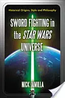 La lucha con espada en el universo de Star Wars: Orígenes históricos, estilo y filosofía - Sword Fighting in the Star Wars Universe: Historical Origins, Style and Philosophy