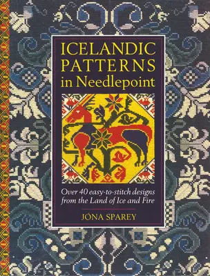 Patrones islandeses en punto de aguja: Más de 40 diseños fáciles de coser de la Tierra del Hielo y el Fuego - Icelandic Patterns in Needlepoint: Over 40 easy-to-stitch designs from the Land of Ice and Fire