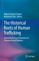 Las raíces históricas de la trata de seres humanos: La prevención primaria de la violencia comercializada - The Historical Roots of Human Trafficking: Informing Primary Prevention of Commercialized Violence