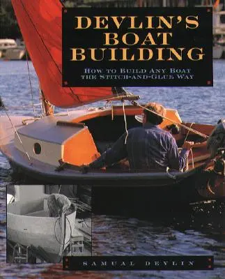 Devlin's Boatbuilding: Cómo construir cualquier barco a la manera de coser y pegar - Devlin's Boatbuilding: How to Build Any Boat the Stitch-And-Glue Way