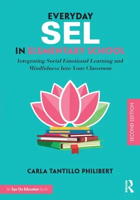 Everyday Sel in Elementary School: Integración del aprendizaje socioemocional y la atención plena en el aula - Everyday Sel in Elementary School: Integrating Social Emotional Learning and Mindfulness Into Your Classroom