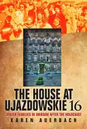 La casa de Ujazdowskie 16: Familias judías en Varsovia después del Holocausto - The House at Ujazdowskie 16: Jewish Families in Warsaw After the Holocaust
