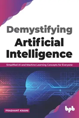 Desmitificando la inteligencia artificial: Conceptos simplificados de IA y aprendizaje automático para todos (English Edition) - Demystifying Artificial intelligence: Simplified AI and Machine Learning concepts for Everyone (English Edition)