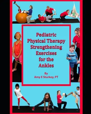 Fisioterapia pediátrica Ejercicios de fortalecimiento de los tobillos: Sugerencias de tratamiento por acciones musculares - Pediatric Physical Therapy Strengthening Exercises for the Ankles: Treatment Suggestions by Muscle Actions