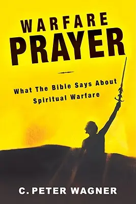 Oración de guerra: Lo que dice la Biblia sobre la guerra espiritual - Warfare Prayer: What the Bible Says about Spiritual Warfare