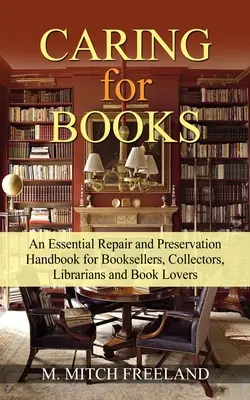 el cuidado de los libros: Manual esencial de reparación y conservación para libreros, coleccionistas, bibliotecarios y amantes de los libros - CARING for BOOKS: An Essential Repair and Preservation Handbook for Booksellers, Collectors, Librarians and Book Lovers