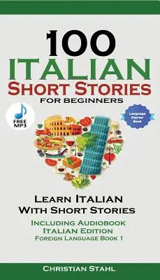 100 cuentos italianos para principiantes Aprende italiano con cuentos y audiolibro: Edición Italiana Lengua Extranjera Libro 1 - 100 Italian Short Stories for Beginners Learn Italian with Stories Including Audiobook: Italian Edition Foreign Language Book 1