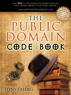 El libro de códigos del dominio público: Su clave para descubrir los tesoros ocultos y la riqueza ilimitada del dominio público - The Public Domain Code Book: Your Key to Discovering the Hidden Treasures and Limitless Wealth of the Public Domain