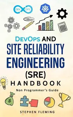 Manual de DevOps e Ingeniería de Fiabilidad del Sitio (SRE): Guía para no programadores - DevOps and Site Reliability Engineering (SRE) Handbook: Non-Programmer's Guide