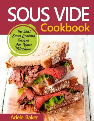 Sous Vide Cookbook: Las Mejores Recetas de Cocina Sous Vide para Cocinar en Casa - Sous Vide Cookbook: The Best Suvee Cooking Recipes for Cooking at Home