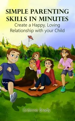 Técnicas sencillas de crianza en minutos: Cree una relación feliz y afectuosa con su hijo - Simple Parenting Skills in Minutes: Create a Happy, Loving Relationship with Your Child