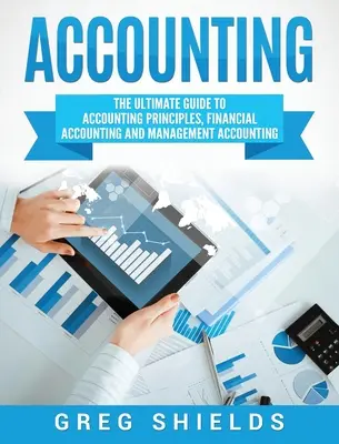 Contabilidad: La Guía Definitiva de Principios Contables, Contabilidad Financiera y Contabilidad de Gestión - Accounting: The Ultimate Guide to Accounting Principles, Financial Accounting and Management Accounting