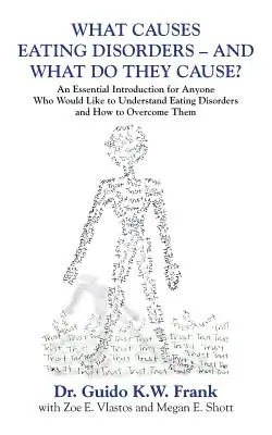 Qué Causa los Trastornos Alimenticios - ¿Y Qué Causan? Una introducción esencial para cualquiera que desee comprender los trastornos alimentarios y cómo tratarlos. - What Causes Eating Disorders - And What Do They Cause?: An Essential Introduction for Anyone Who Would Like to Understand Eating Disorders and How to