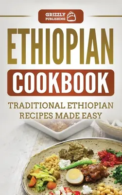 Libro de cocina etíope: Recetas tradicionales etíopes fáciles de preparar - Ethiopian Cookbook: Traditional Ethiopian Recipes Made Easy