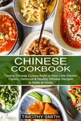 Libro de Cocina China: Recetas chinas clásicas, deliciosas y saludables para preparar en casa (Saborea la cocina china en tu pequeña cocina) - Chinese Cookbook: Classic, Delicious & Healthy Chinese Recipes to Make at Home (Tasting Chinese Cuisine Right in Your Little Kitchen)