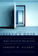 La puerta de la muerte: La muerte moderna y las formas en que lloramos - Death's Door: Modern Dying and the Ways We Grieve