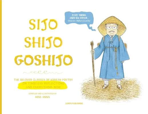 Sijo Shijo Goshijo: Los Amados Clásicos de la Poesía Coreana sobre Reflexiones Intemporales y Todo lo Sabio (1500s-1800s) - Sijo Shijo Goshijo: The Beloved Classics of Korean Poetry on Timeless Reflections and Everything Wise (1500s-1800s)