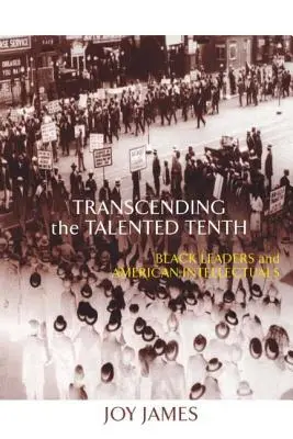 Trascender el décimo talento: líderes negros e intelectuales estadounidenses - Transcending the Talented Tenth: Black Leaders and American Intellectuals