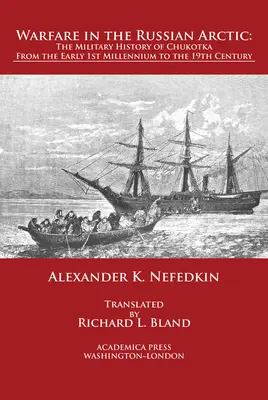 La guerra en el Ártico ruso: historia militar de Chukotka desde principios del primer milenio hasta el siglo XIX - Warfare in the Russian Arctic: The Military History of Chukotka from the Early First Millennium to the Nineteenth Century